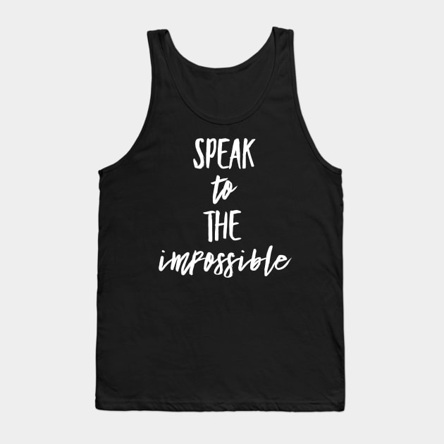 Speak to the Impossible Text design Tank Top by 2CreativeNomads